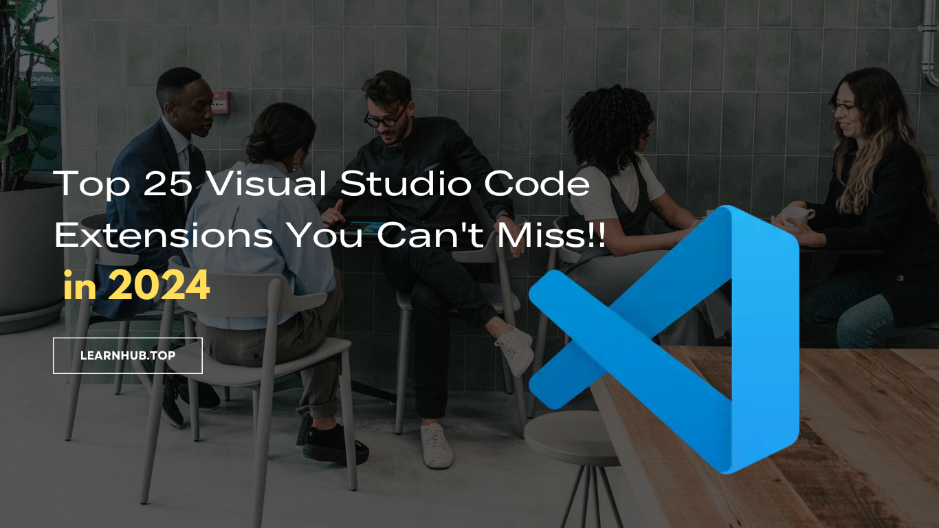 Top 25 Visual Studio Code Extensions You Can’t Miss in 2024