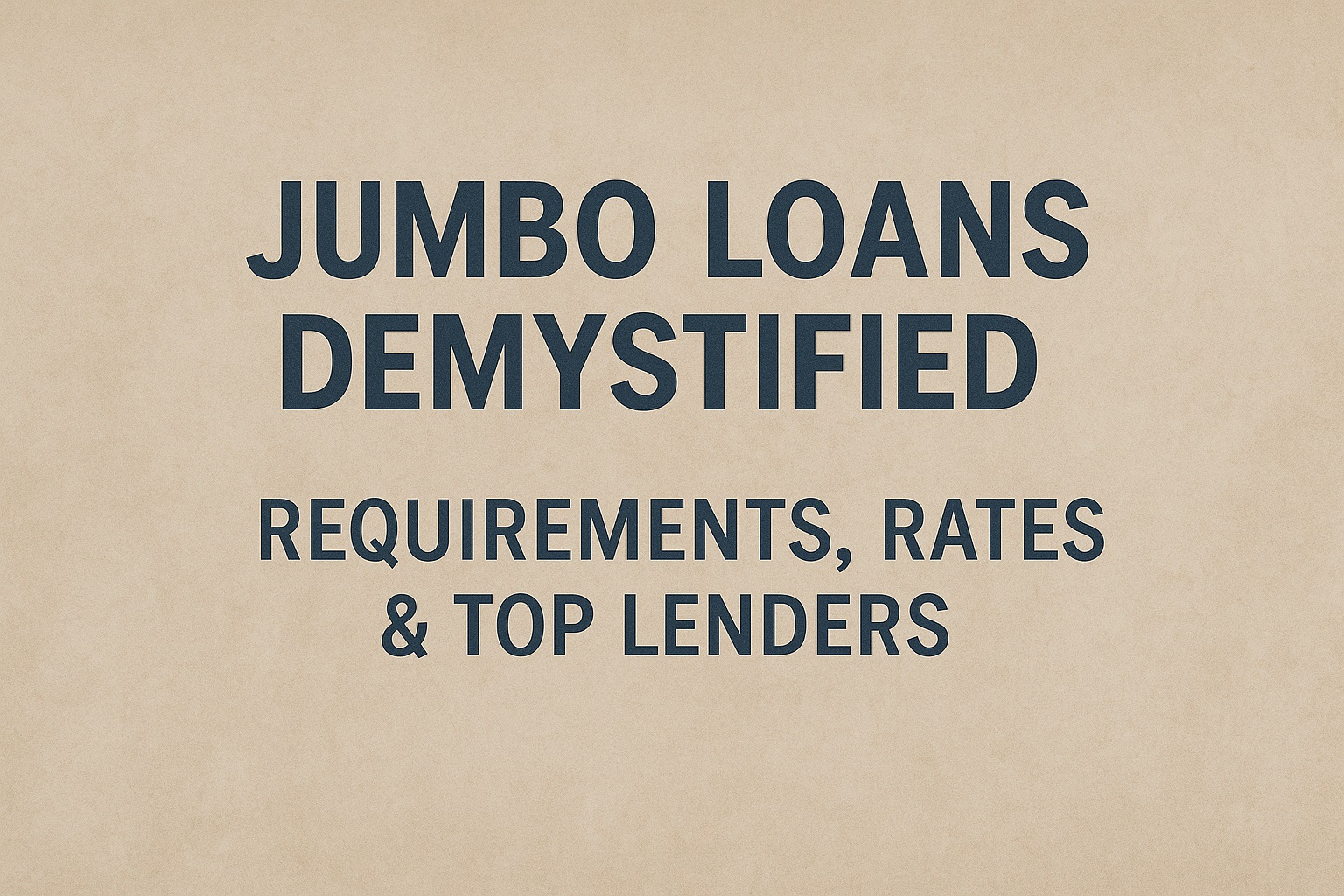 Jumbo Loans Demystified: Requirements, Rates & Top Lenders