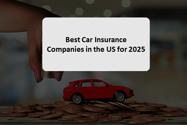 Best Car Insurance Companies in the US for 2025