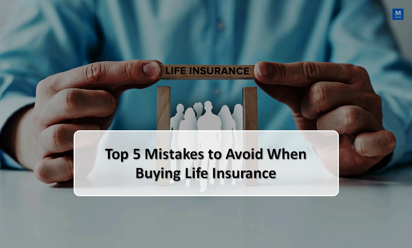 Top 5 Mistakes to Avoid When Buying Life Insurance