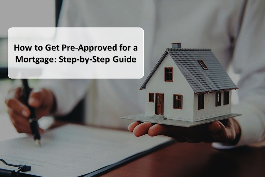 How to Get Pre-Approved for a Mortgage: Step-by-Step Guide