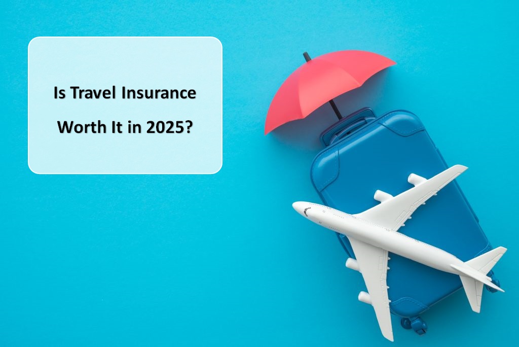 Is Travel Insurance Worth It in 2025?